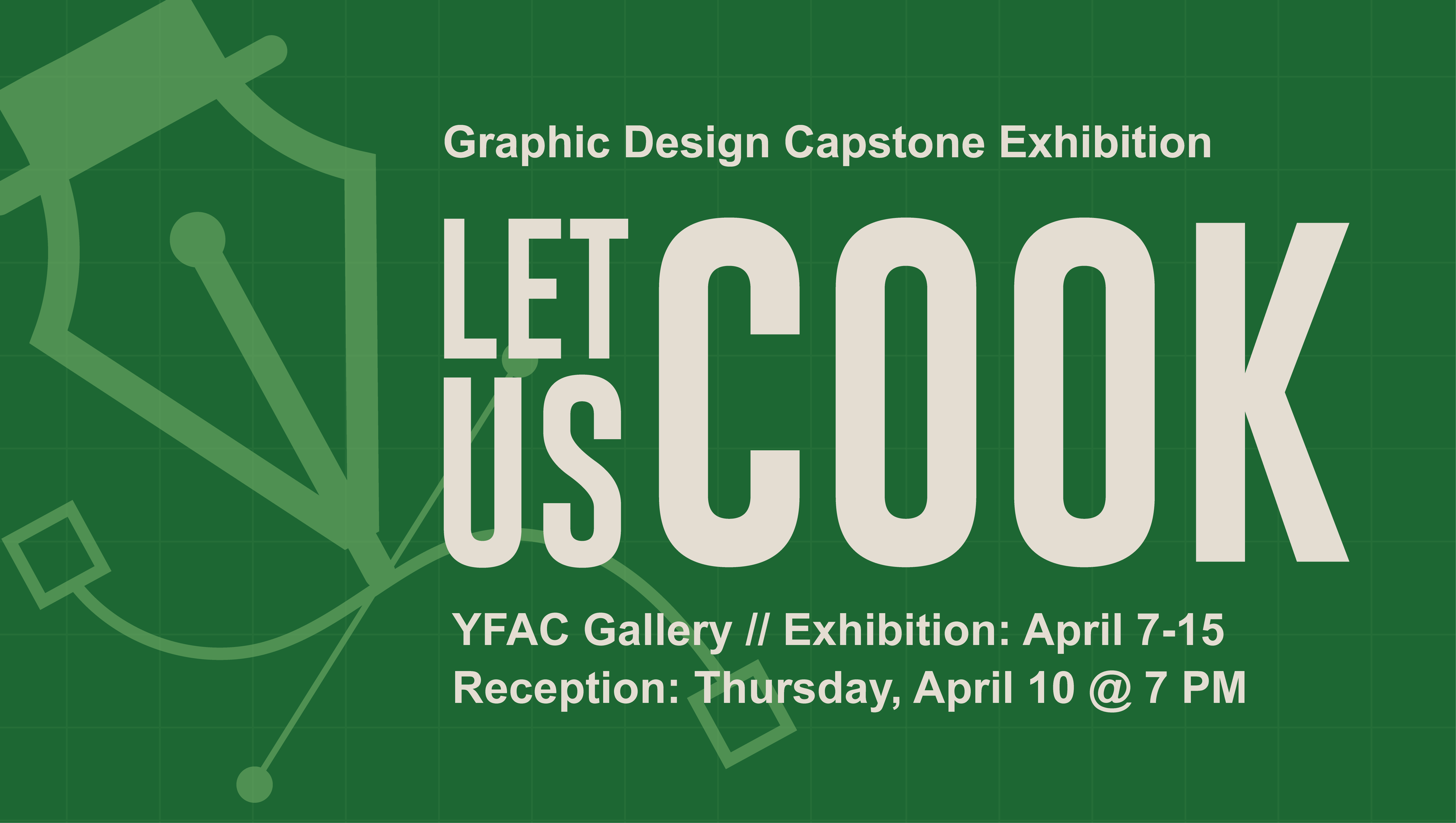 Green graphic design poster for the capstone exhibition “Let Us Cook,” featuring Mankato campus community event details and a pen tool icon.
