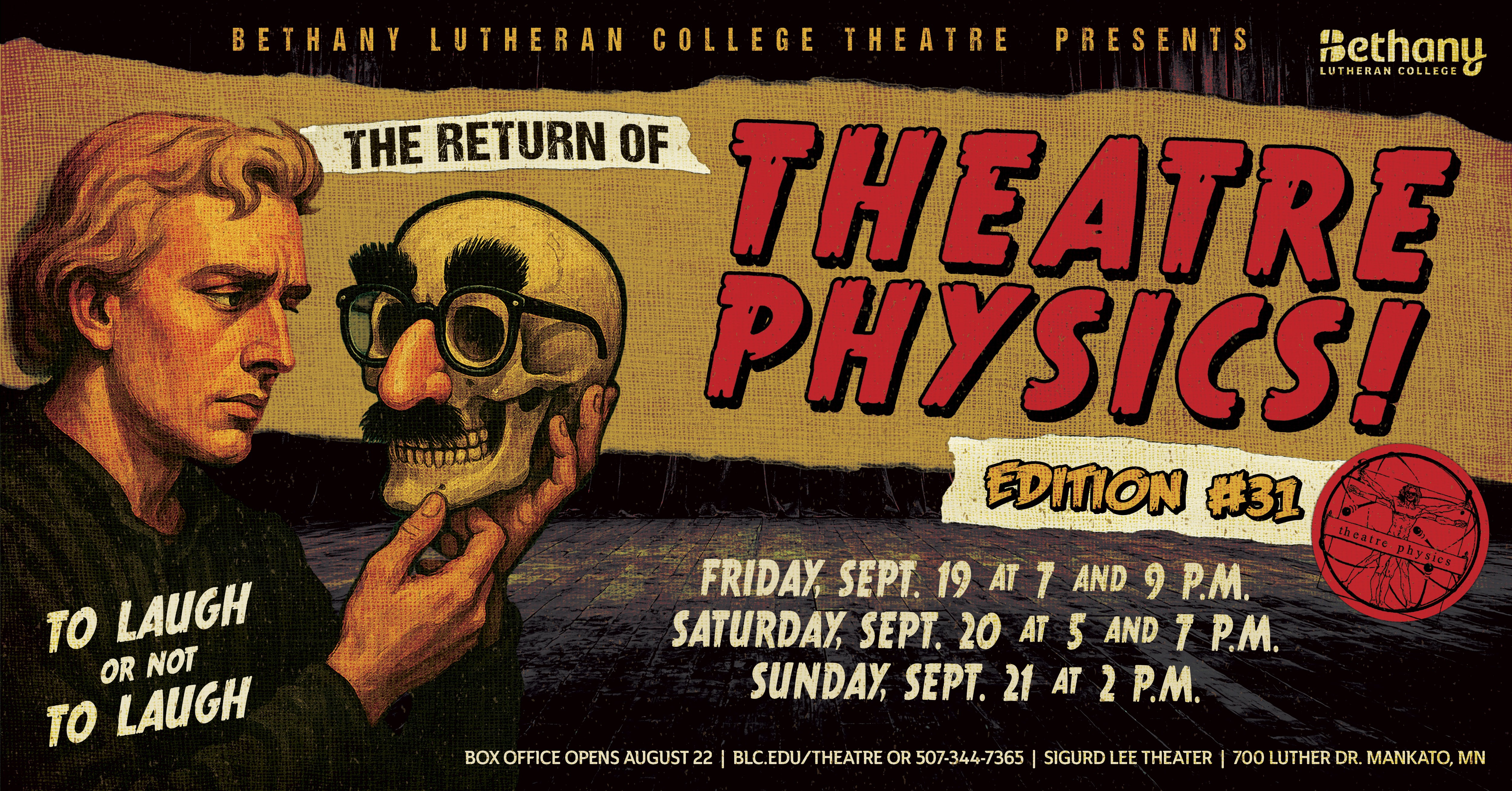 Theatre-Physics-2025-Web-FB-image (1) A theatrical poster for "The Return of Theatre Physics! Edition #31" presented by Bethany Lutheran College Theatre. The poster has a distressed, vintage look. Text reads "TO LAUGH OR NOT TO LAUGH". . The bottom of the poster provides event details: friday through sunday, september 19-21, 2025 Website: BLC.EDU/THEATRE Phone number: 507-344-7365 Location: Sigurd Lee Theater, 700 Luther Dr. Mankato, MN.