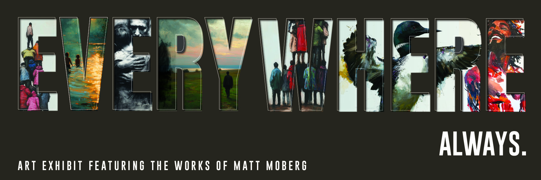 "EVERYWHERE"-written-in-large-letters-with-diverse-scenes-part-of-an -art-exhibit-at-bethany-lutheran-college-featuring-Matt-Moberg-"ALWAYS"-is-shown-on-the-right